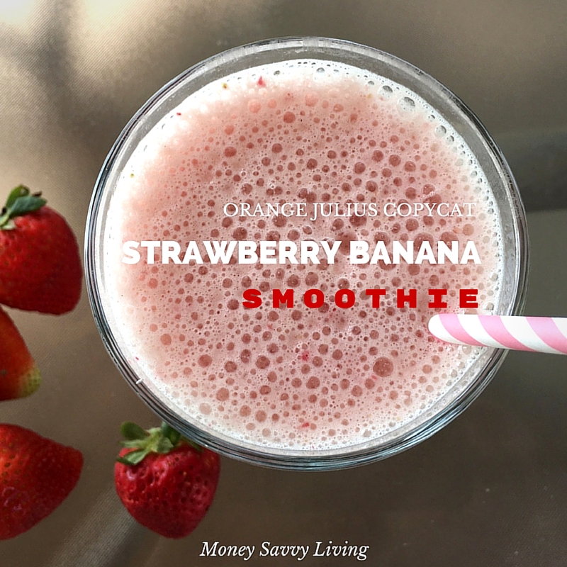 Orange Julius Copycat Strawberry Banana Smoothie Money Savvy Living