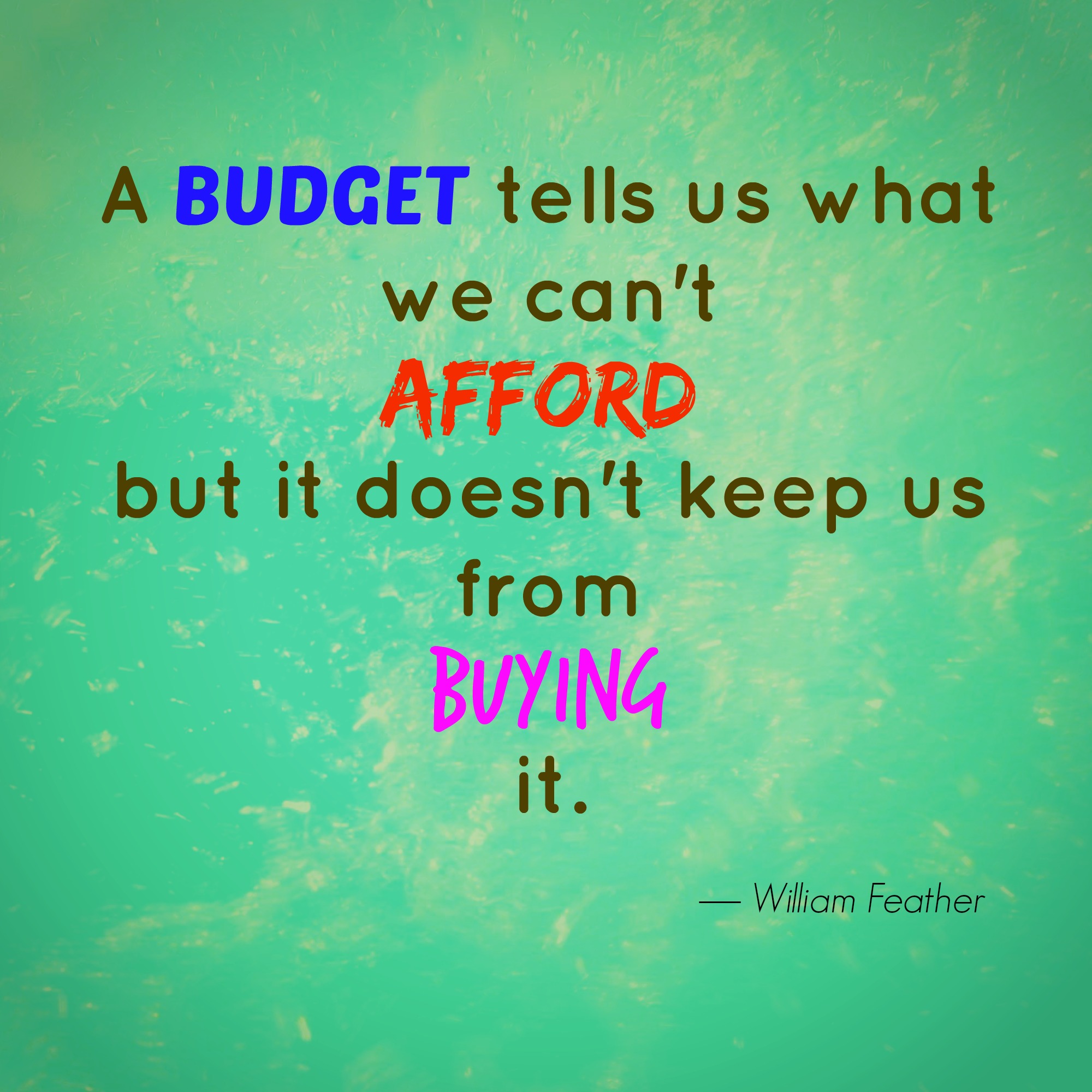 Your budget tells you what you can't afford, but doesn't stop you from ...