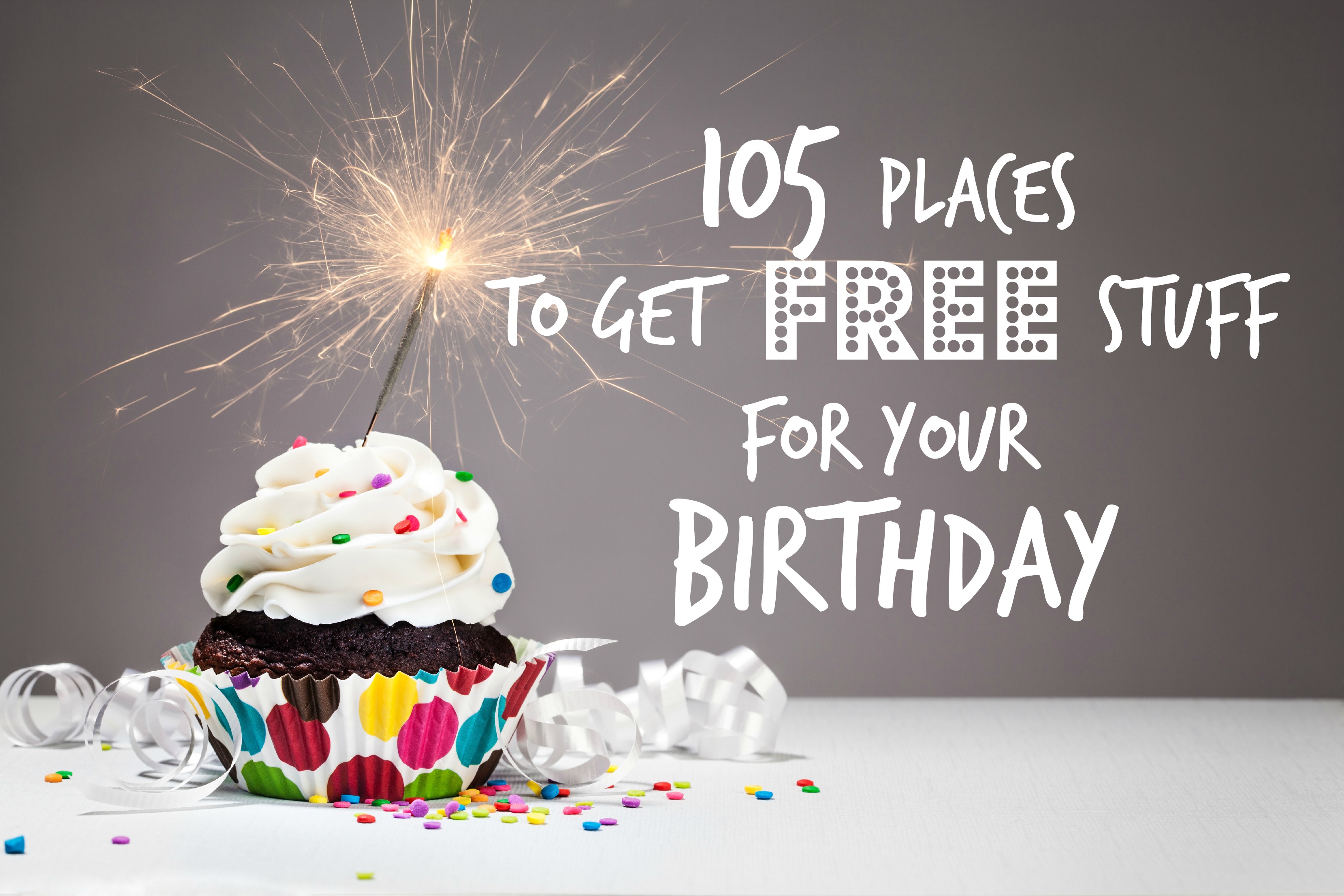 Birthday Freebies 105 Places To Get Free Stuff For Your Birthday 